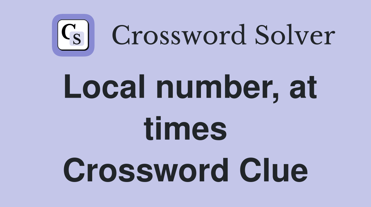 Local number, at times Crossword Clue