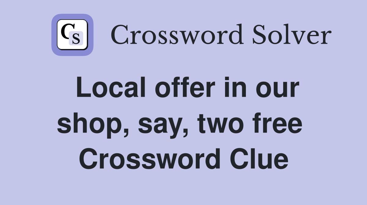 Local offer in our shop, say, two free  Crossword Clue
