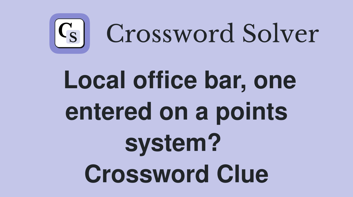Local office bar, one entered on a points system?  Crossword Clue