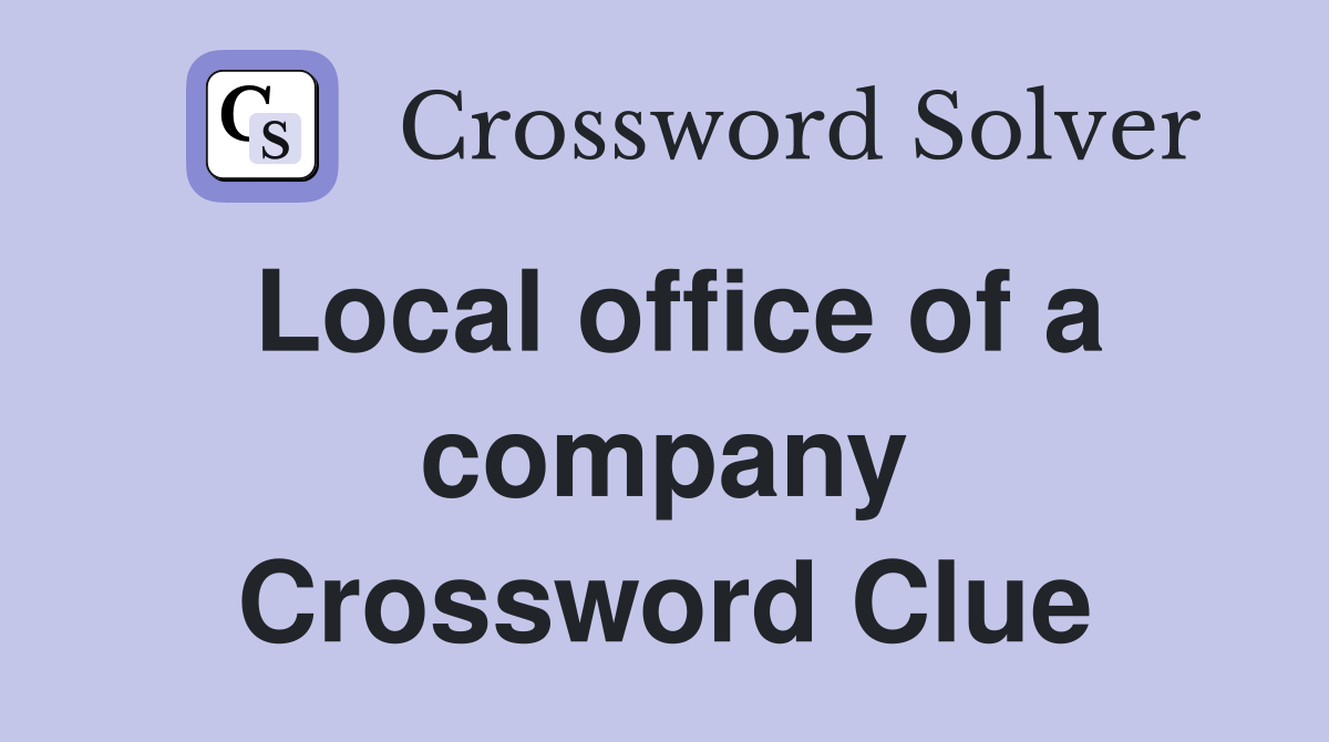 Local office of a company Crossword Clue