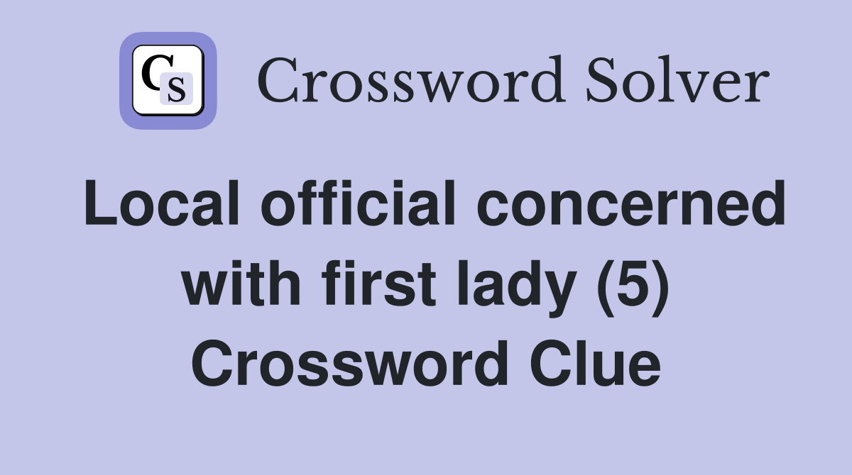 Local official concerned with first lady (5) Crossword Clue