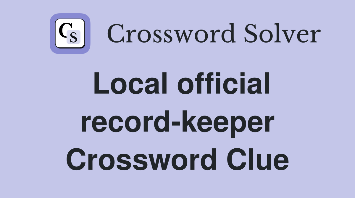 Local official record-keeper Crossword Clue