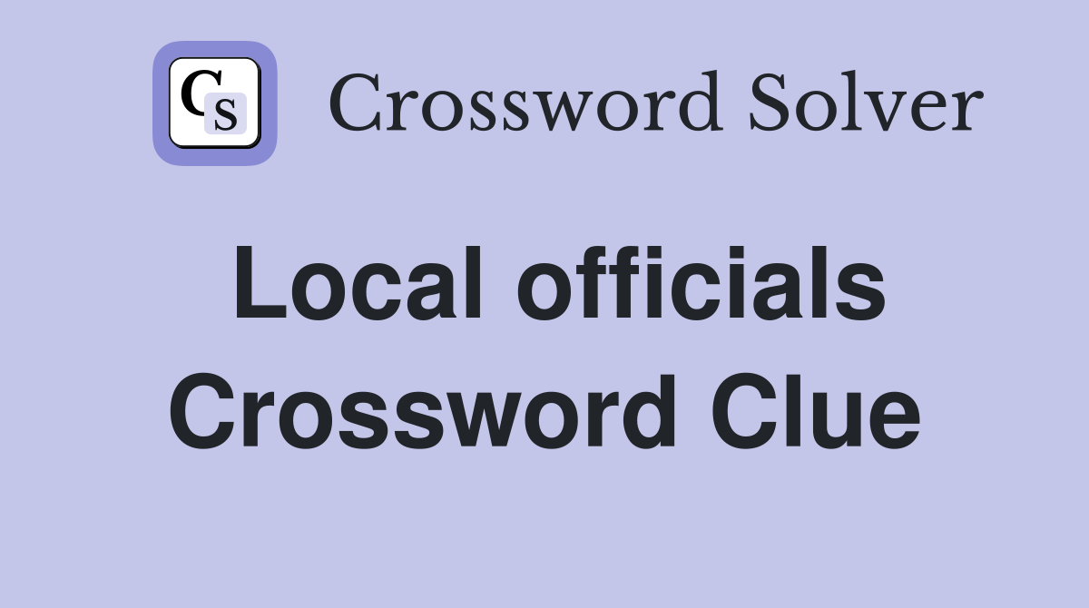 Local officials Crossword Clue