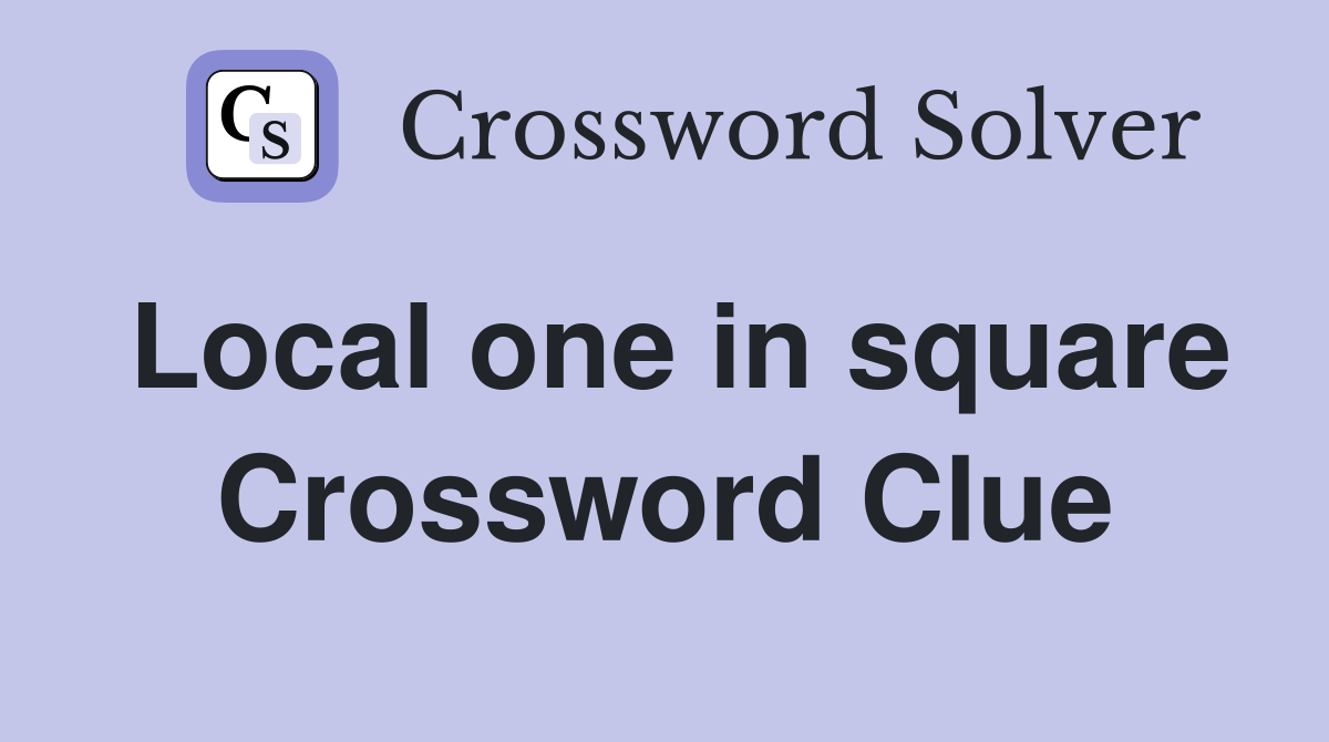 Local one in square Crossword Clue