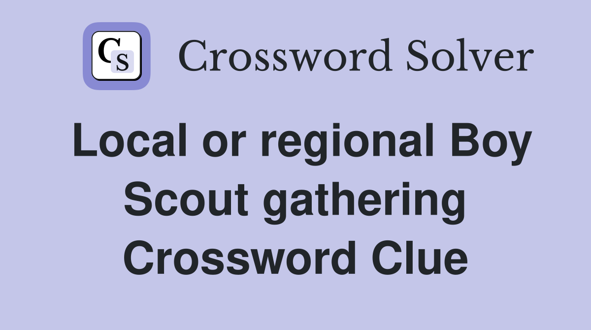 Local or regional Boy Scout gathering Crossword Clue