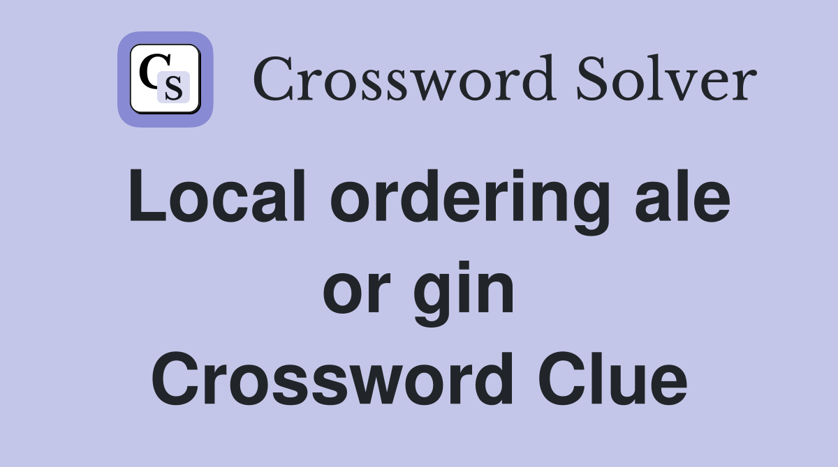 Local ordering ale or gin Crossword Clue
