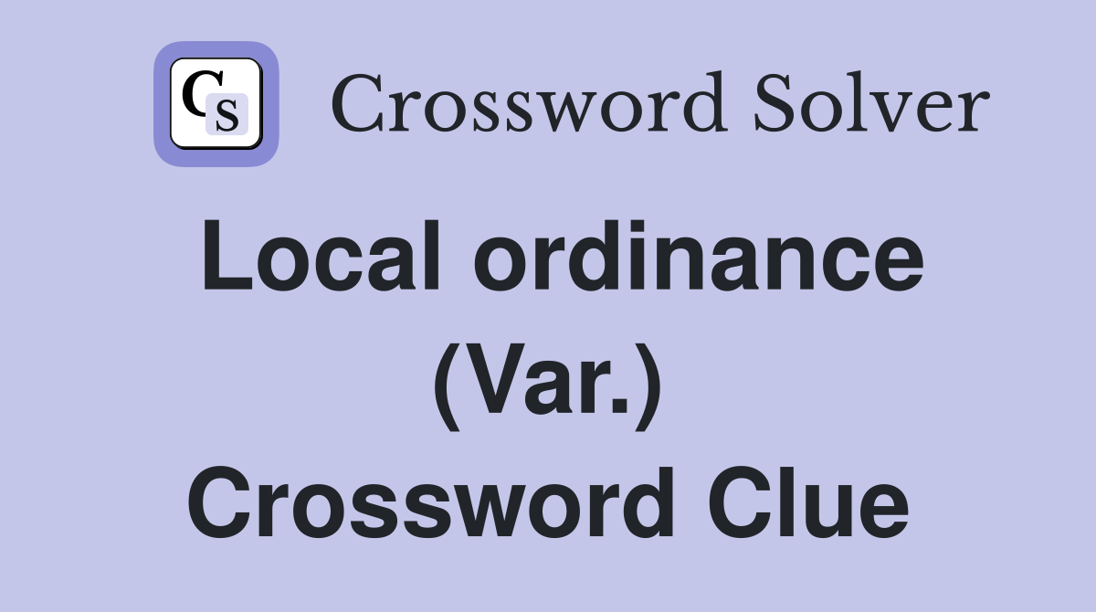 Local ordinance (Var.) Crossword Clue