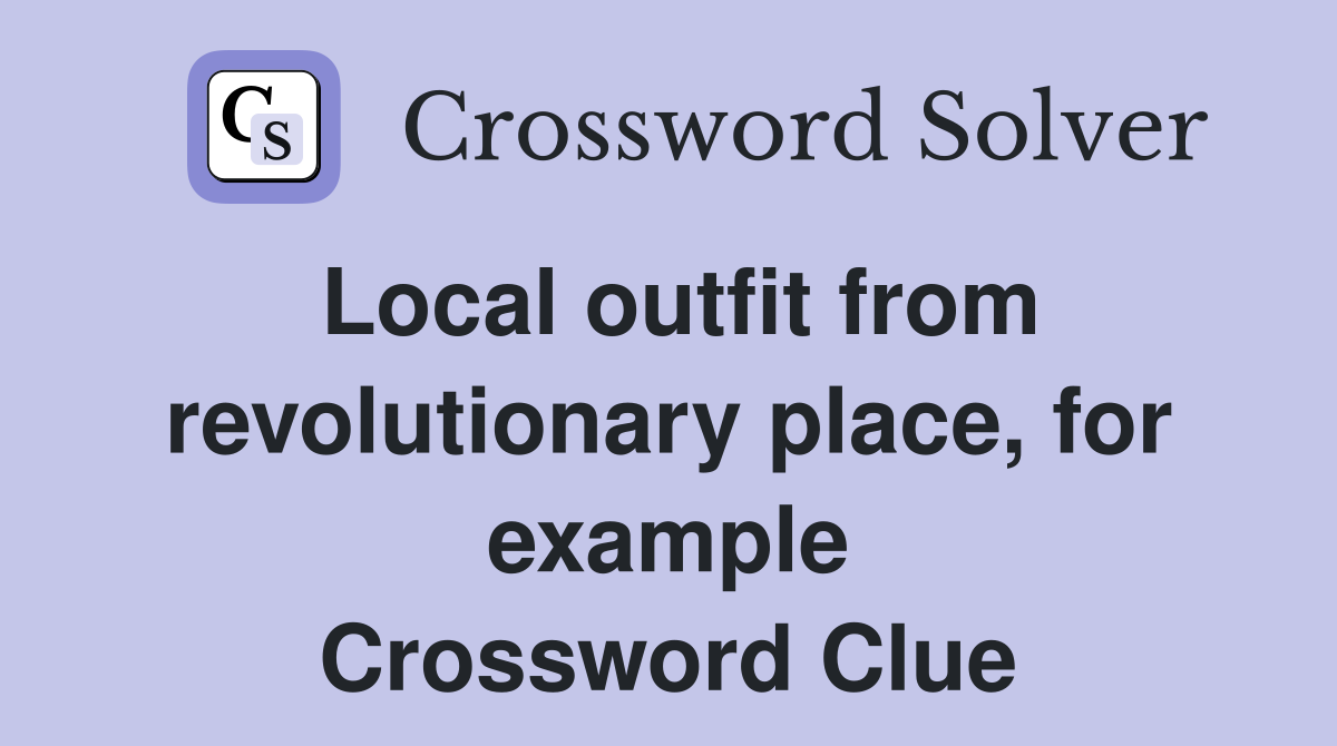 Local outfit from revolutionary place, for example Crossword Clue