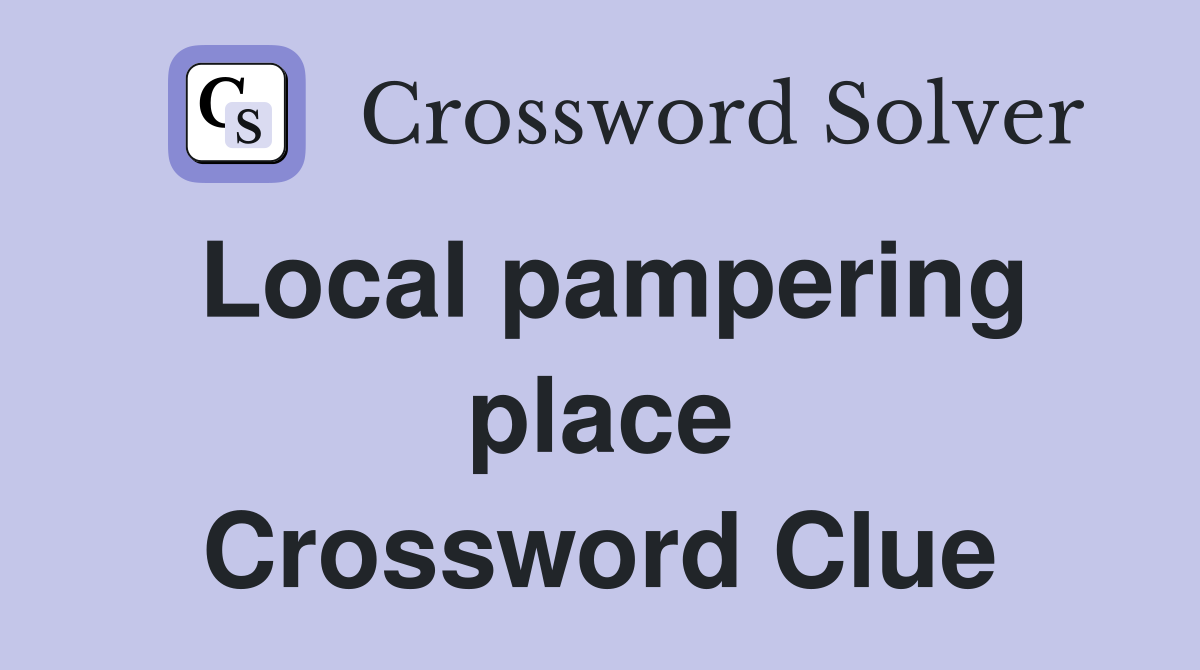 Local pampering place Crossword Clue
