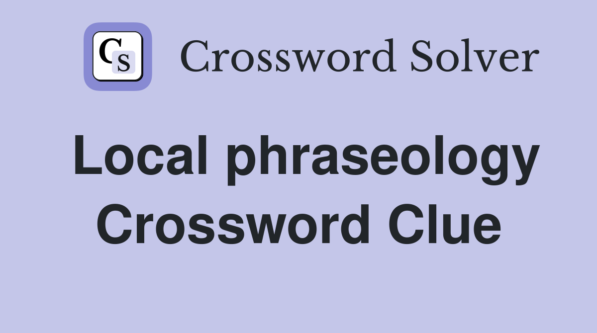 Local phraseology Crossword Clue