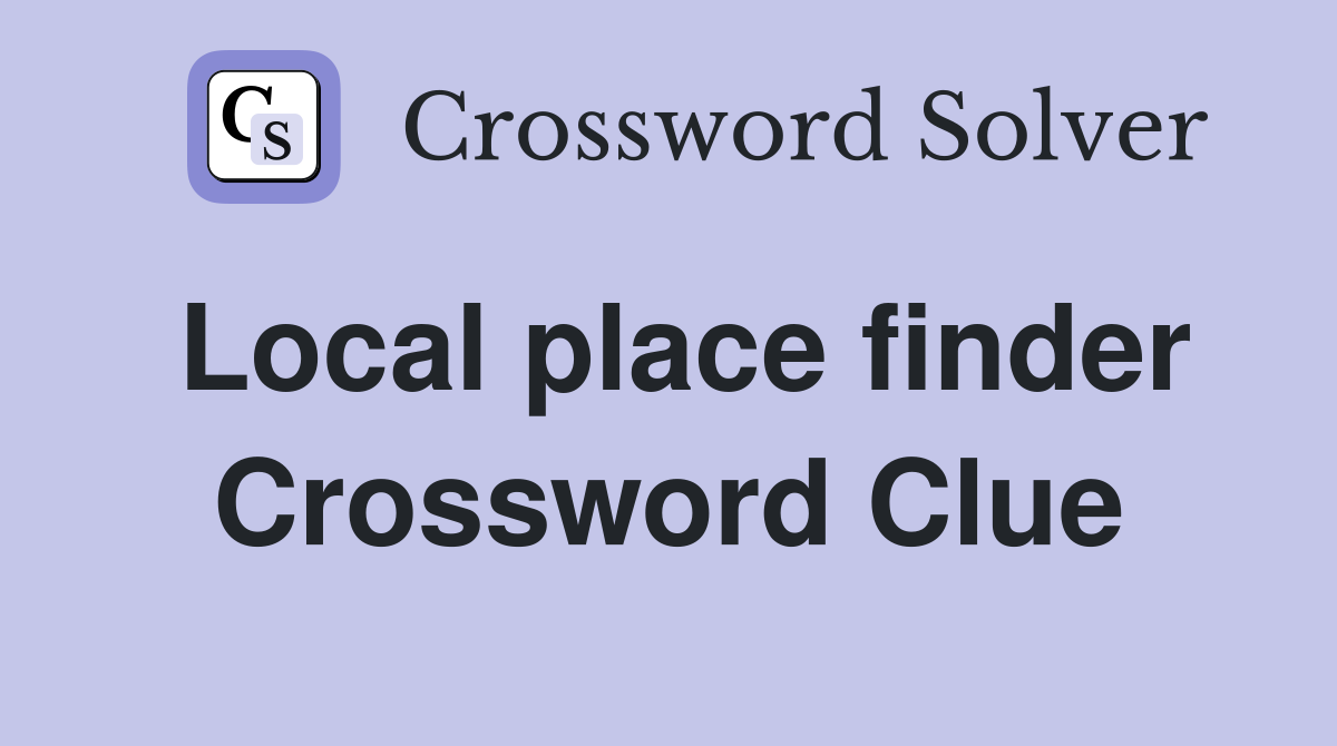 Local place finder Crossword Clue
