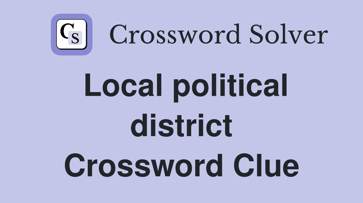 Local political district Crossword Clue