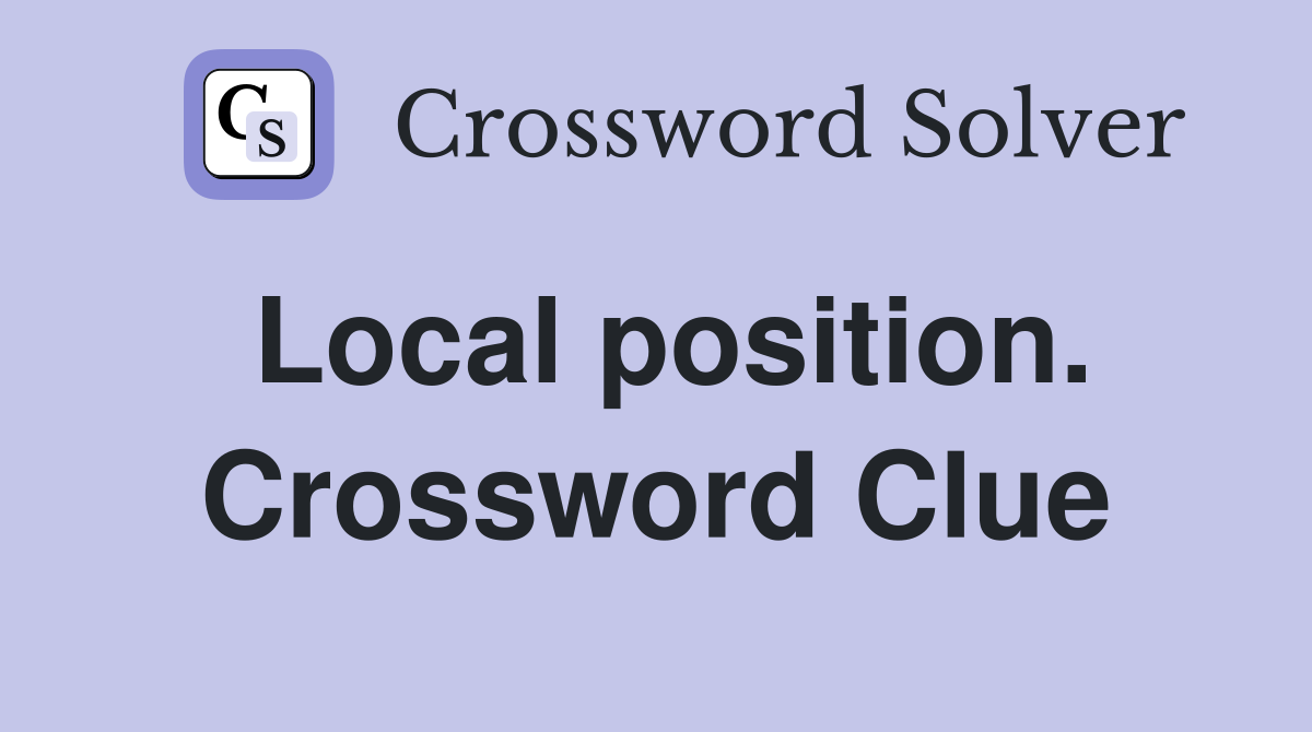 Local position. Crossword Clue