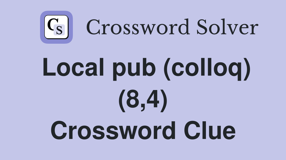 Local pub (colloq) (8,4) Crossword Clue