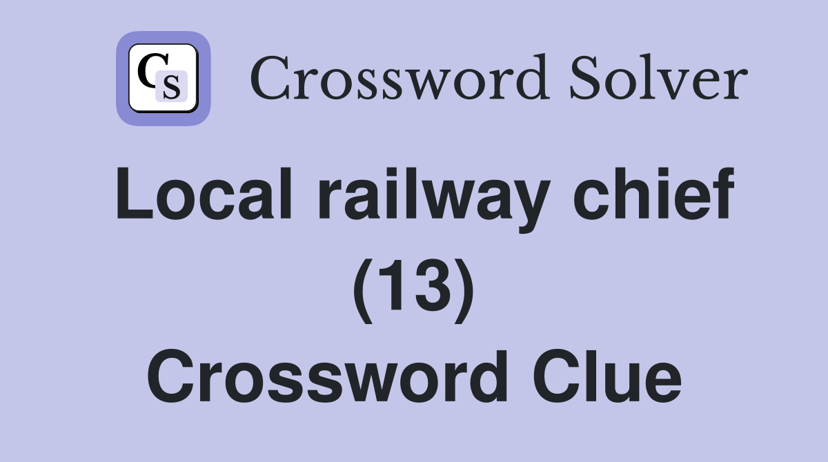 Local railway chief (13) Crossword Clue