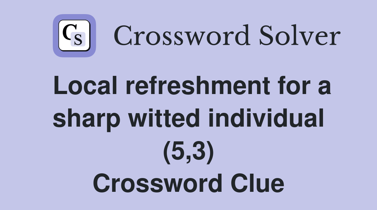 Local refreshment for a sharp witted individual (5,3) Crossword Clue