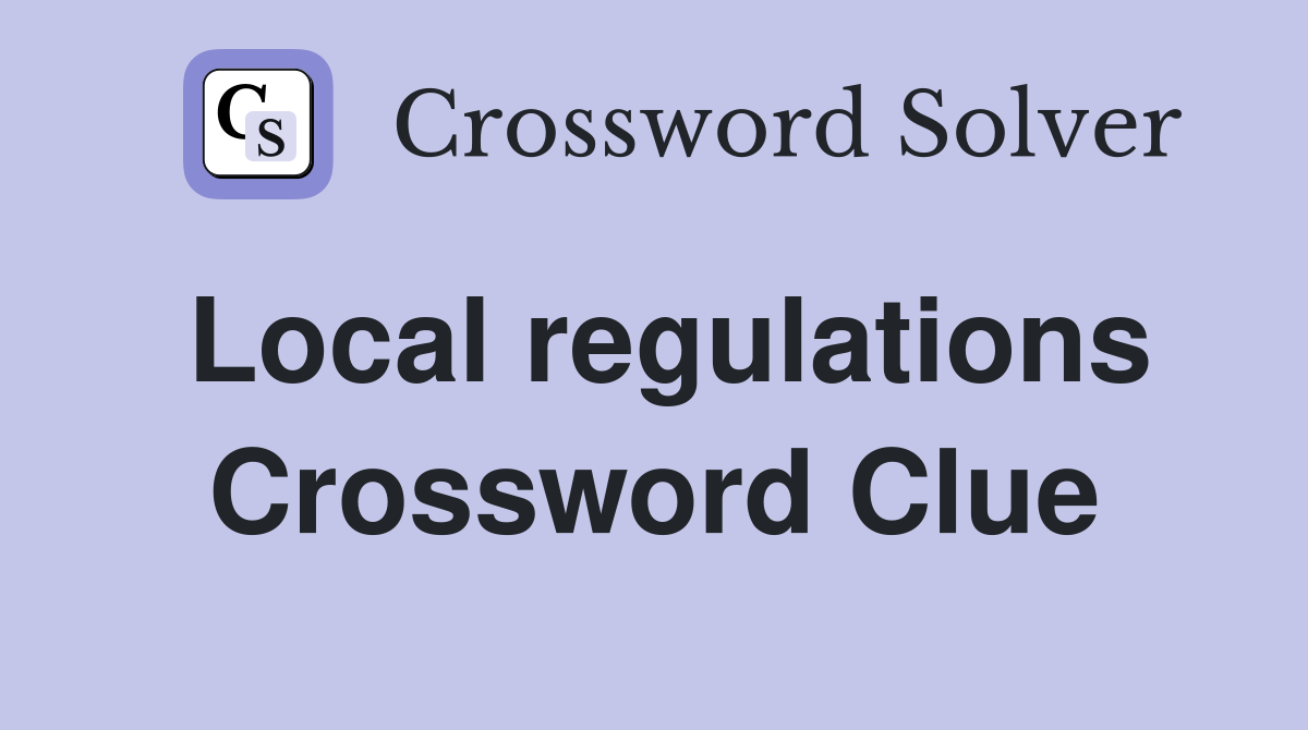 Local regulations Crossword Clue
