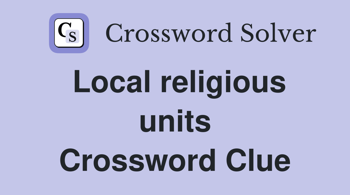 Local religious units Crossword Clue