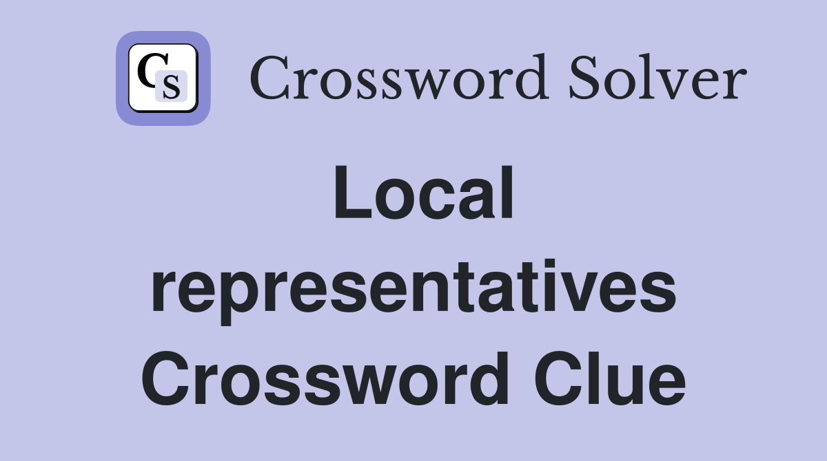 Local representatives Crossword Clue