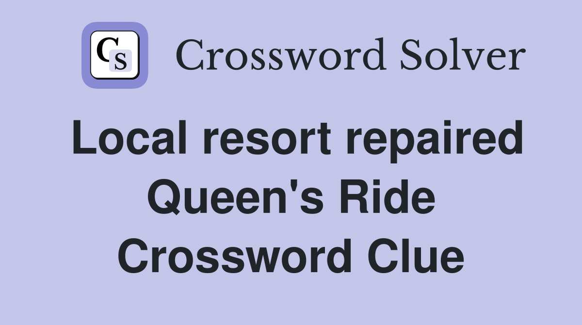 Local resort repaired Queen's Ride Crossword Clue