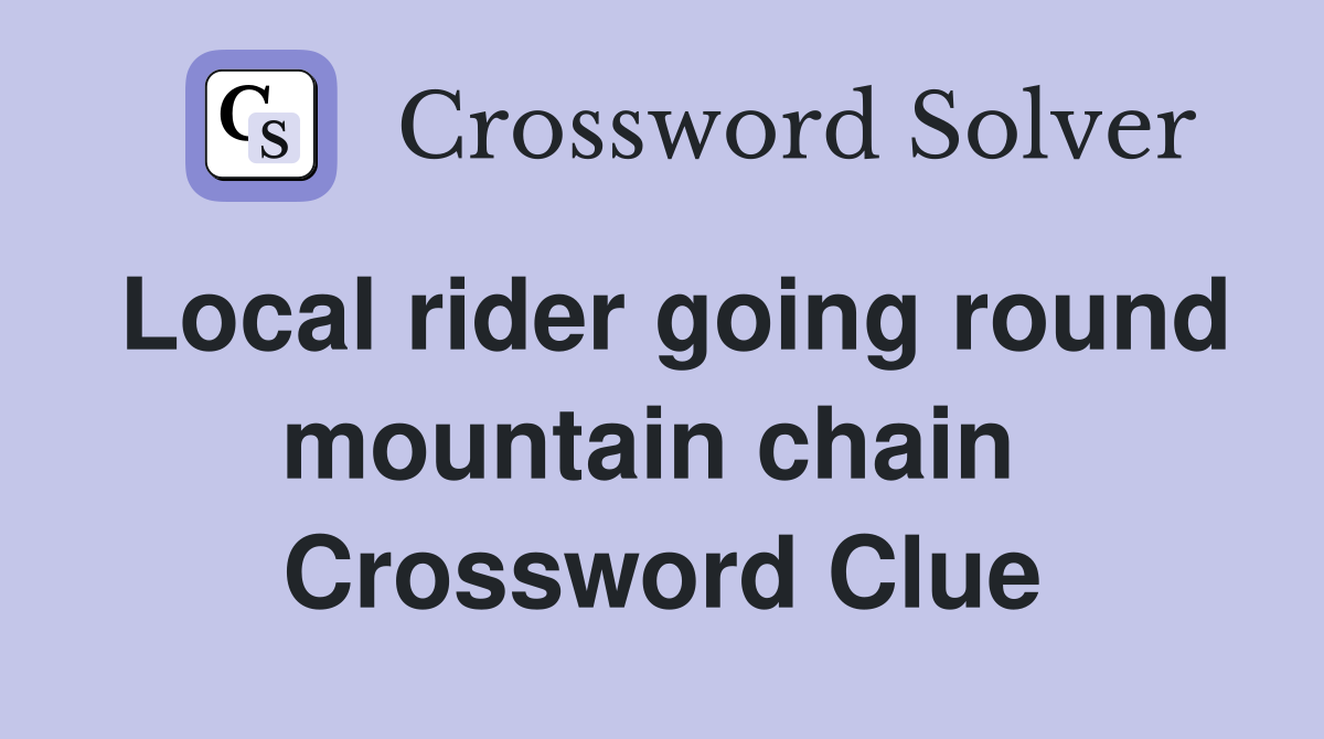 Local rider going round mountain chain  Crossword Clue