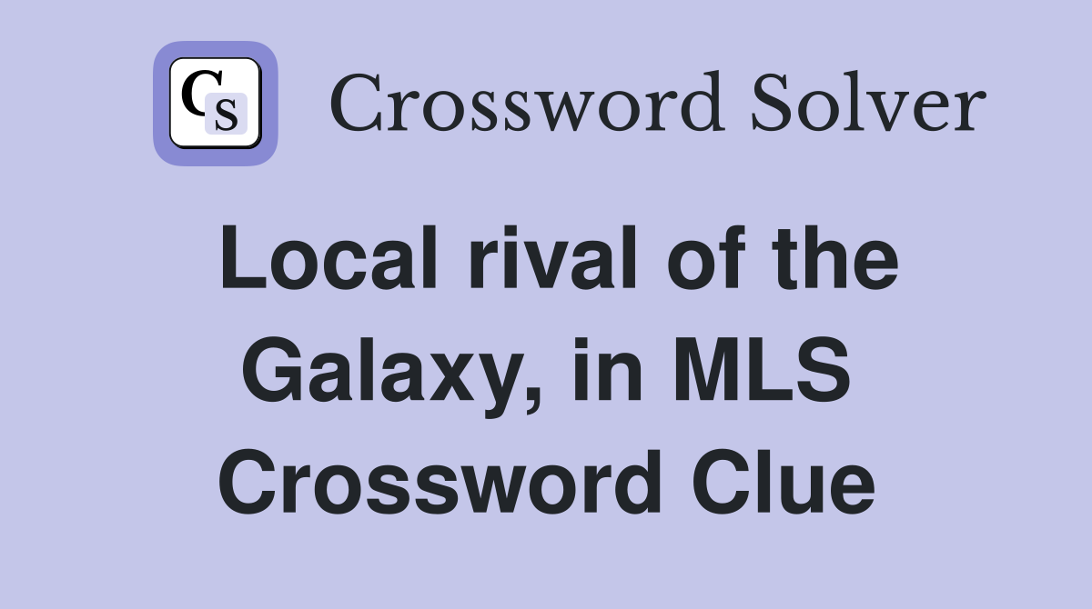 Local rival of the Galaxy, in MLS Crossword Clue
