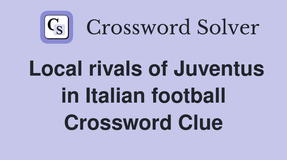 Local rivals of Juventus in Italian football Crossword Clue