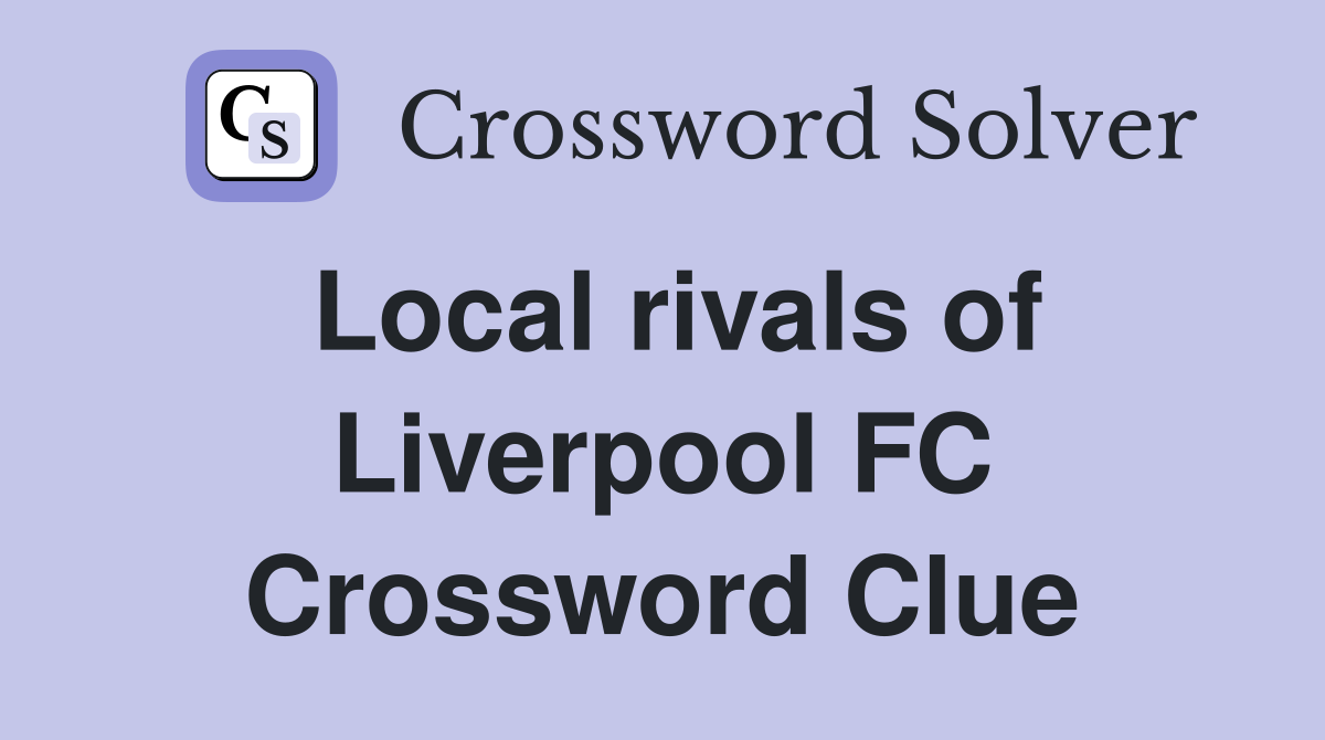Local rivals of Liverpool FC Crossword Clue