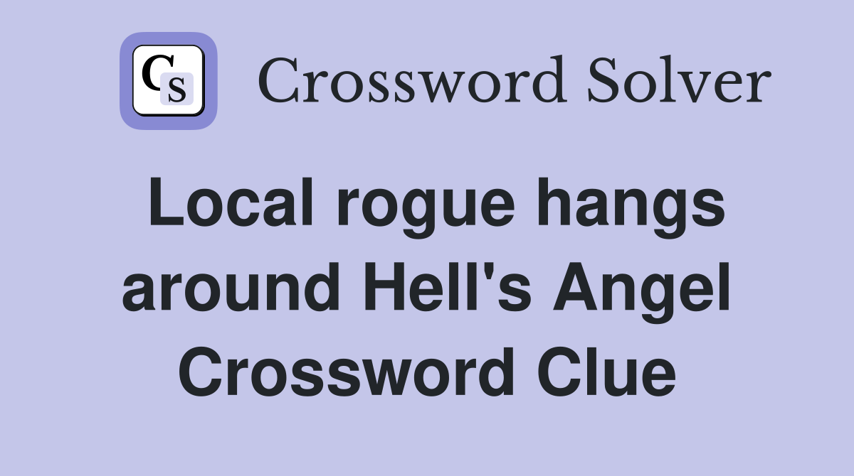 Local rogue hangs around Hell's Angel Crossword Clue
