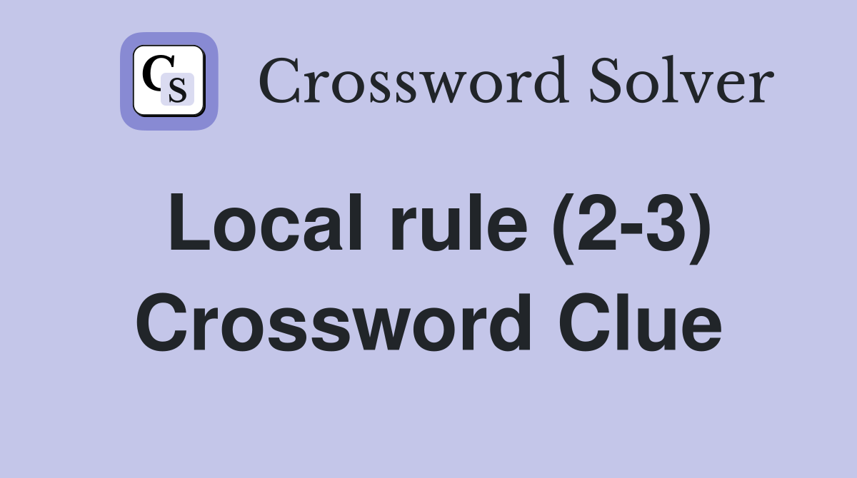 Local rule (2-3) Crossword Clue
