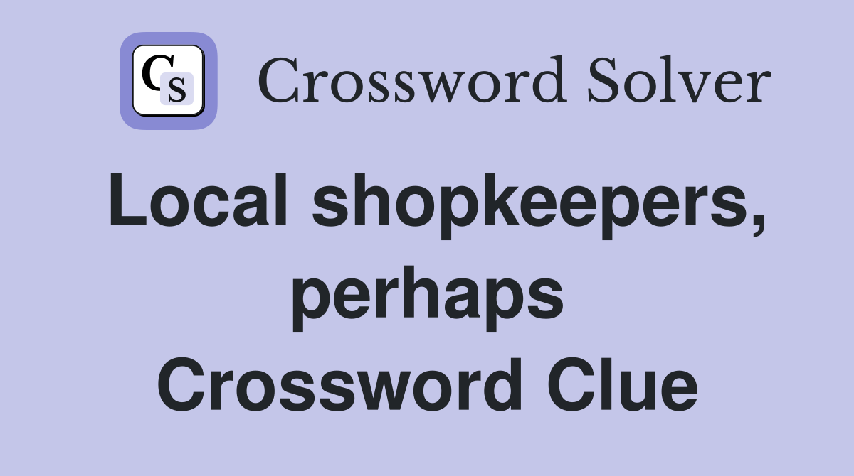 Local shopkeepers, perhaps Crossword Clue