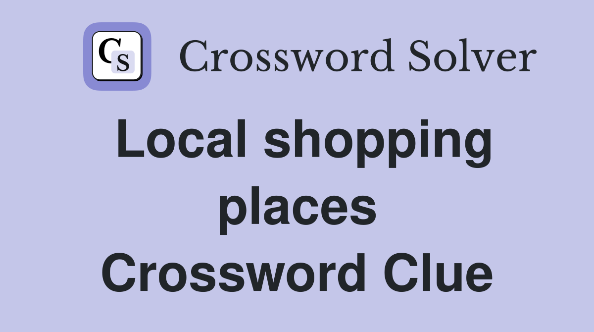 Local shopping places Crossword Clue