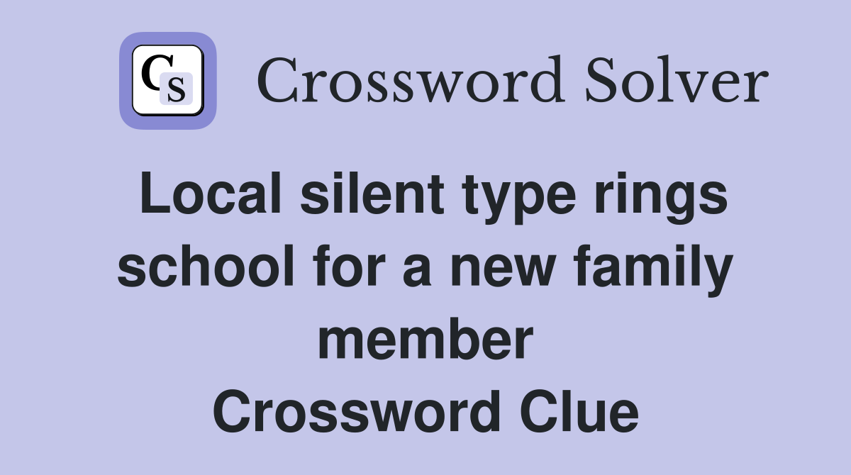 Local silent type rings school for a new family member Crossword Clue