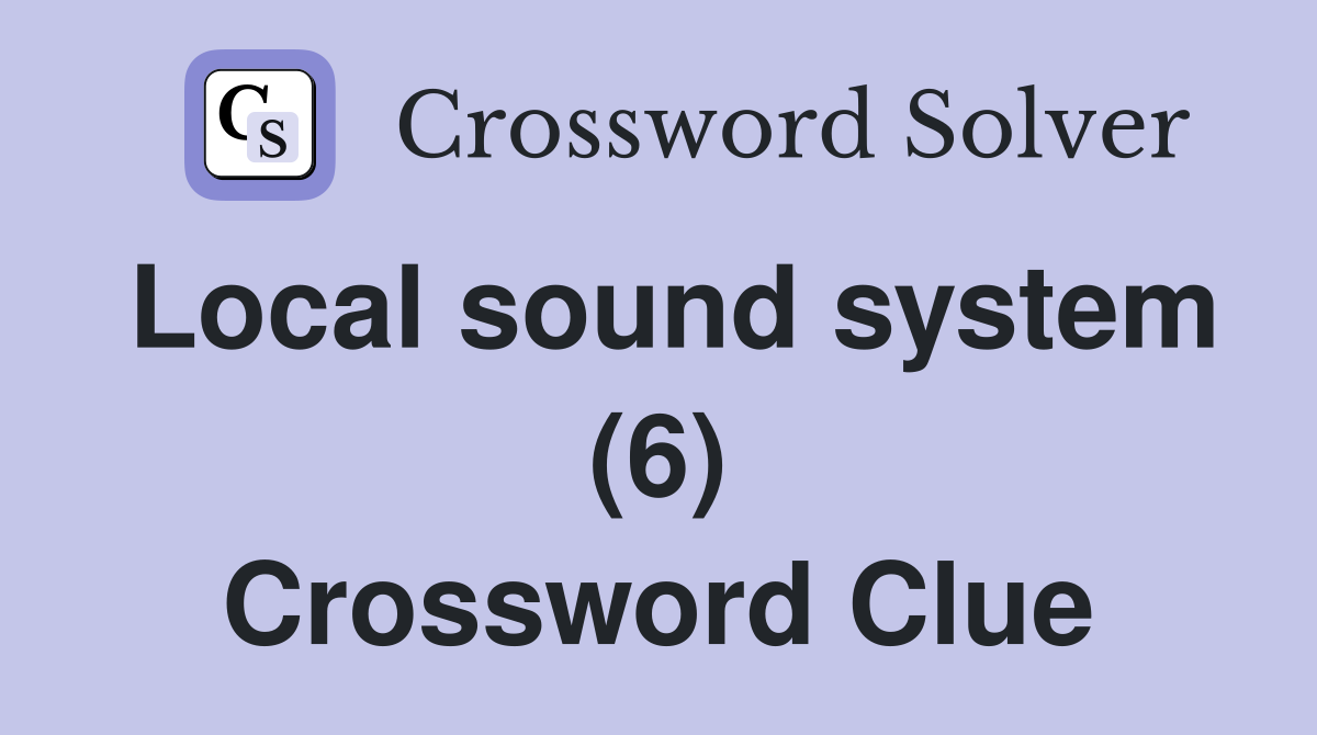 Local sound system (6) Crossword Clue