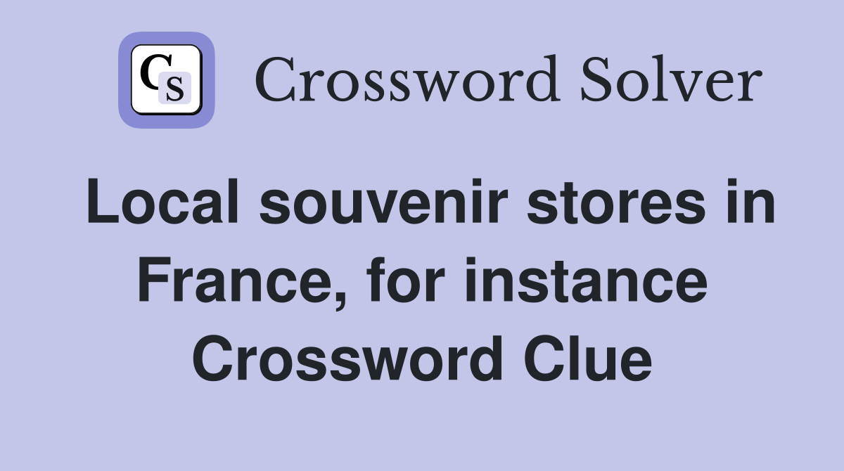 Local souvenir stores in France, for instance Crossword Clue