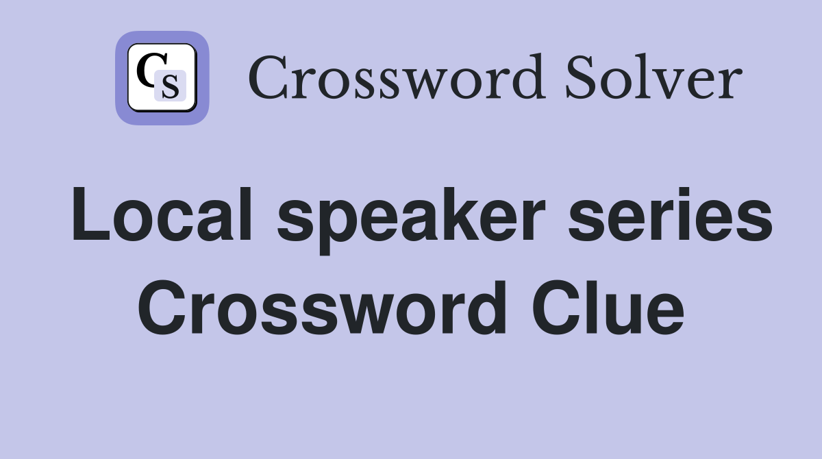Local speaker series Crossword Clue