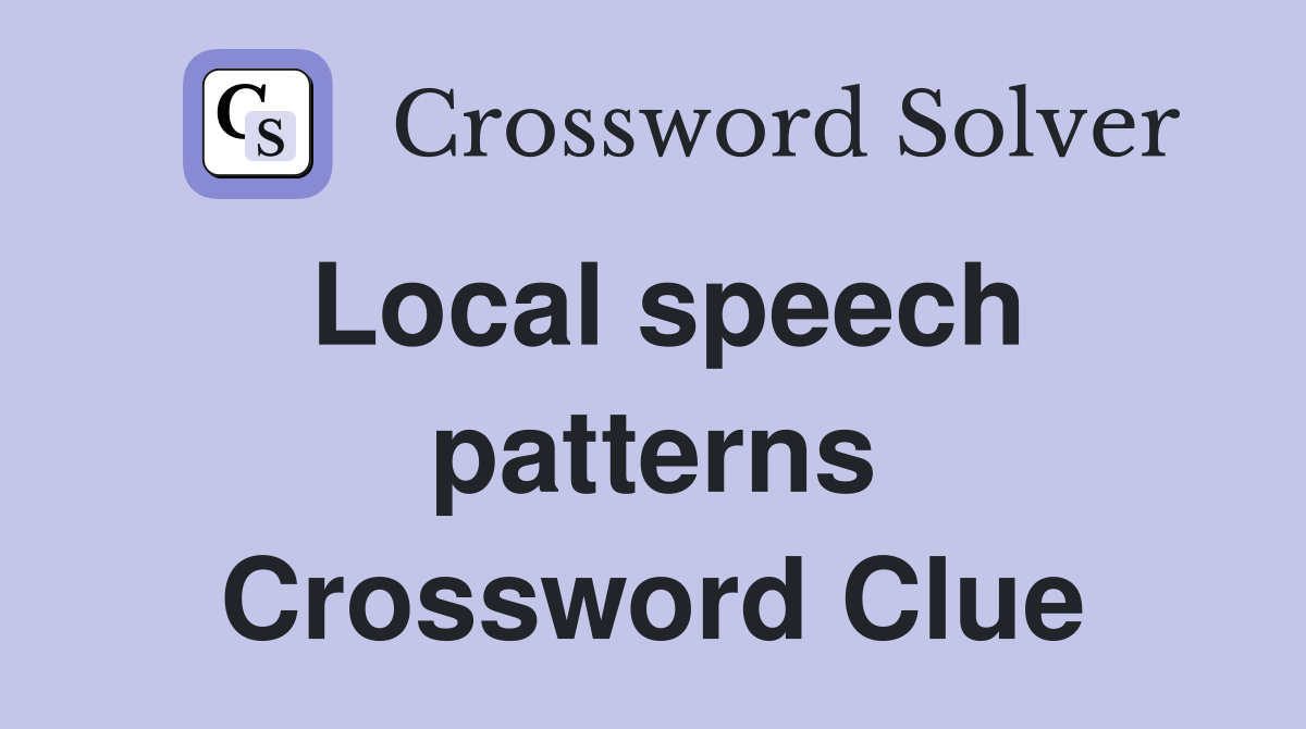 Local speech patterns Crossword Clue