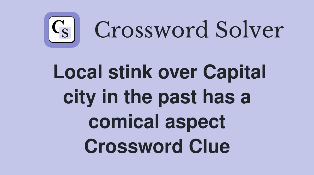 Local stink over Capital city in the past has a comical aspect Crossword Clue