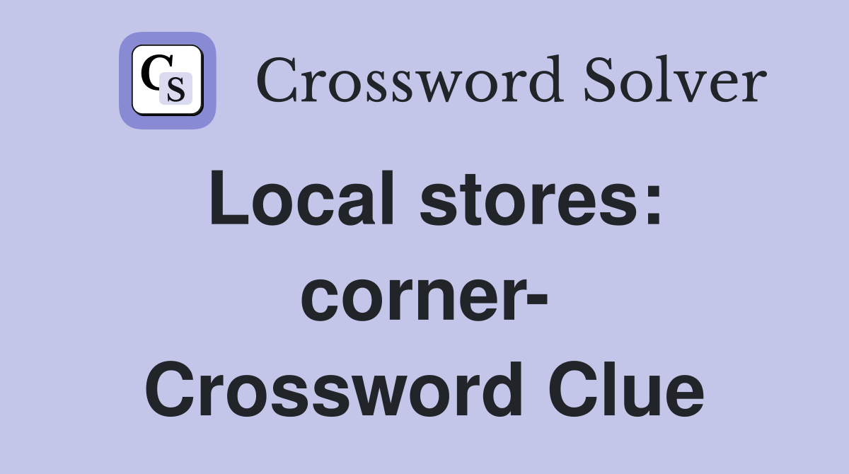 Local stores: corner- Crossword Clue