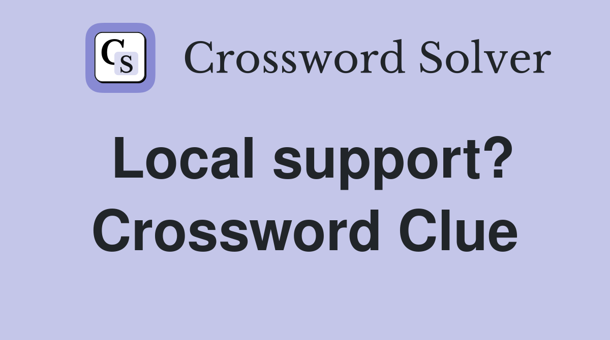 Local support? Crossword Clue