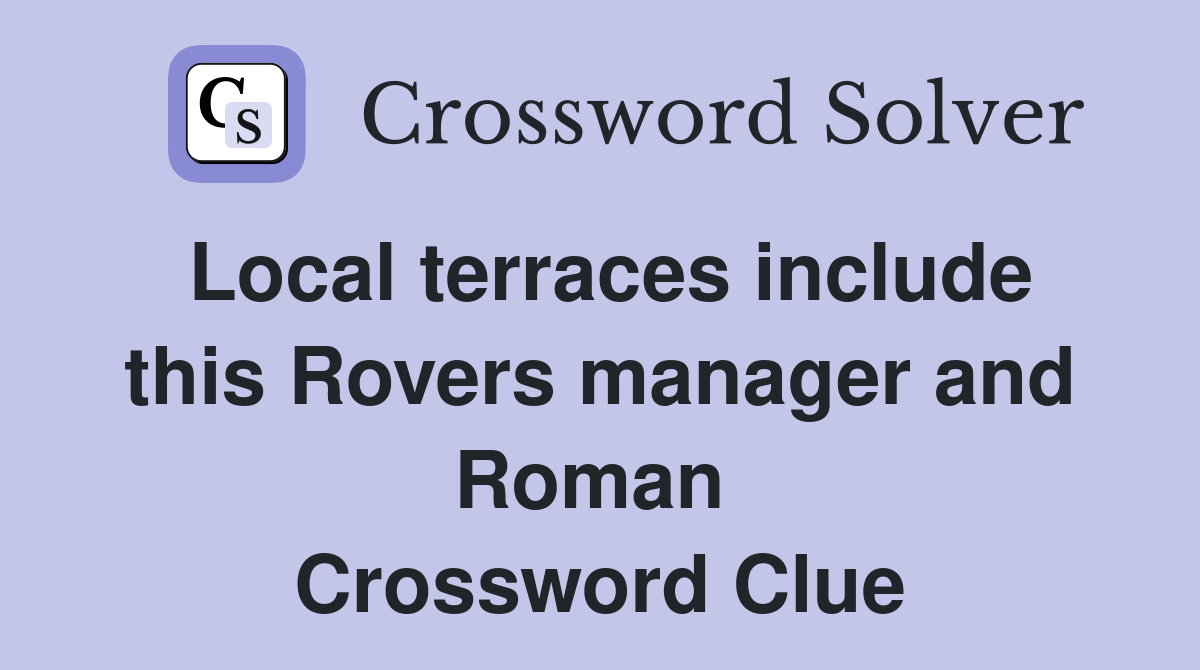 Local terraces include this Rovers manager and Roman  Crossword Clue