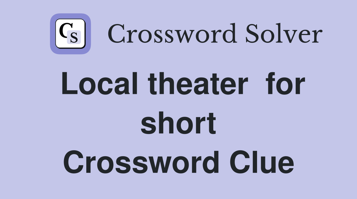 Local theater  for short Crossword Clue