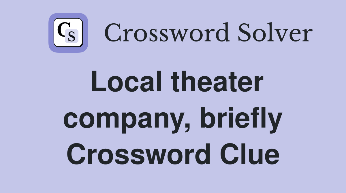 Local theater company, briefly Crossword Clue