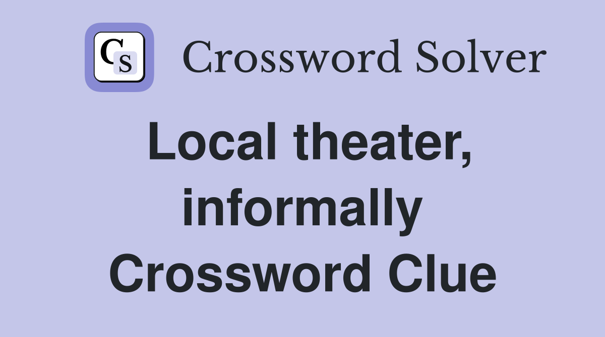 Local theater informally Crossword Clue Answers Crossword Solver