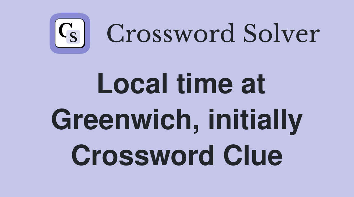 Local time at Greenwich, initially Crossword Clue