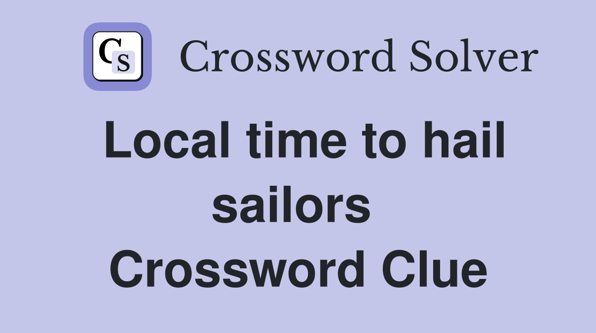 Local time to hail sailors  Crossword Clue