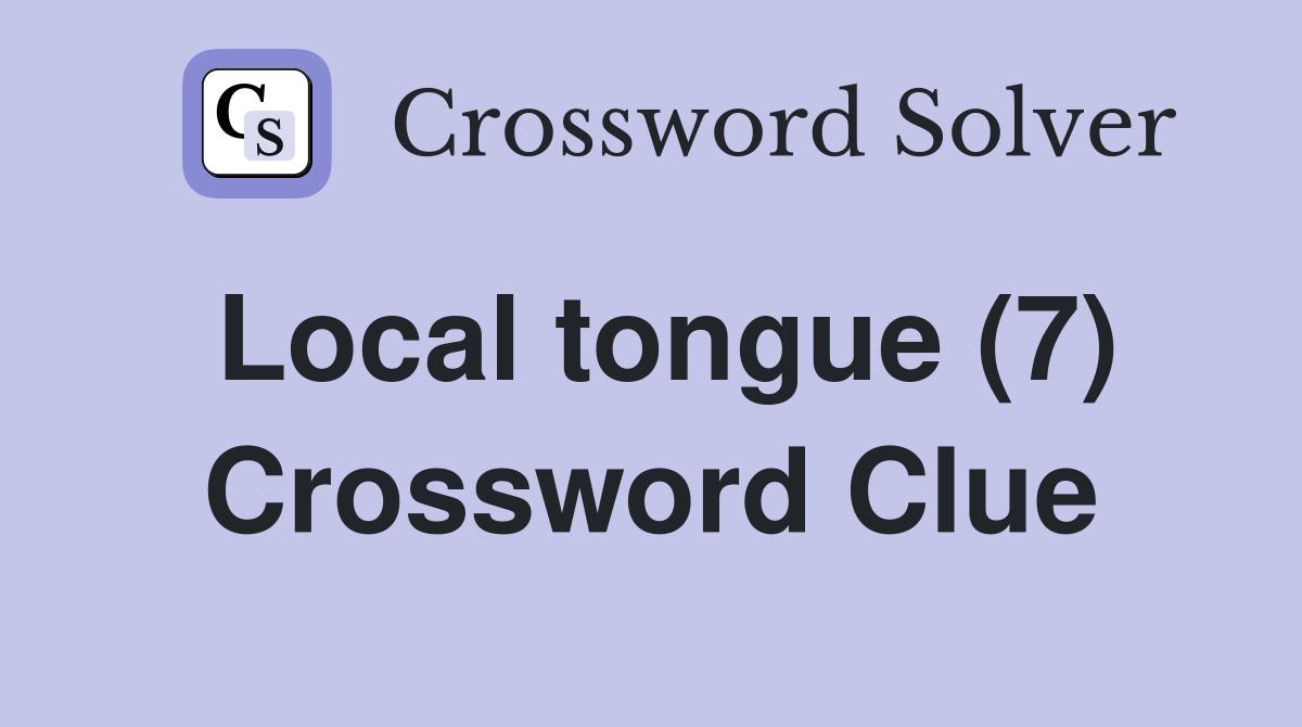 Local tongue (7) Crossword Clue