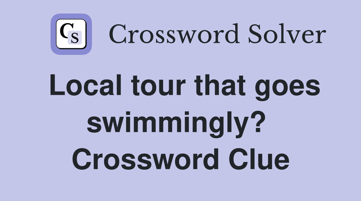 Local tour that goes swimmingly?  Crossword Clue