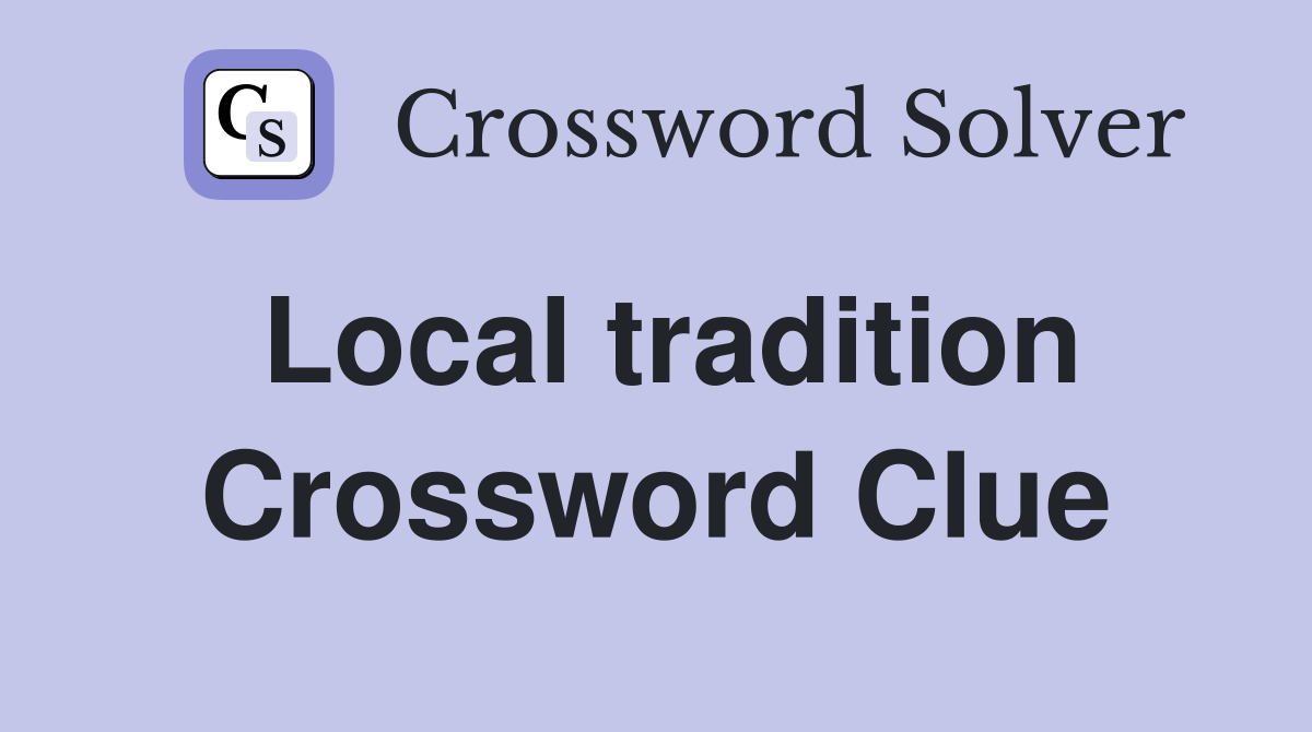 Local tradition Crossword Clue
