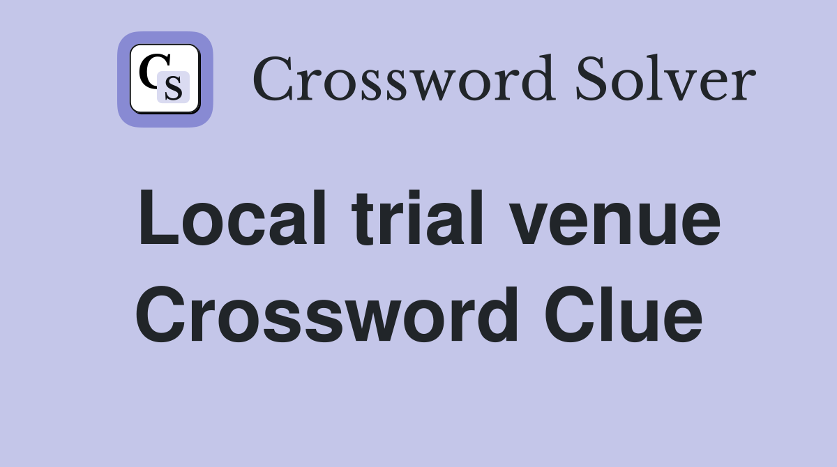 Local trial venue Crossword Clue